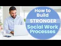 How to Build Stronger Social Work Processes