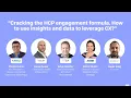 Day 2 - Cracking the HCP engagement formula How to use insights and data to leverage CX