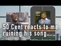 Download Lagu 50 Cent reacts to me ruining his song
