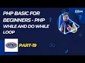 PHP While Do While Loop Explained with Examples PHP Bangla Tutorial Part-19