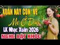 Lagu Xuân Này Con Về Mẹ Đâu►Nhạc Trữ Tình DIỄN QUÂN CỰC ÊM TAI Ru NGủ Về Đêm-Nhạc Xuân 2026 NGHE BẬT KHÓC