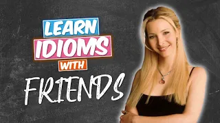 learn english idioms with friends s01e02 part 1