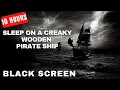 10HR Creaky Wooden Pirate Ship Rain Sounds For Sleep BLACK SCREEN Pirate Ship Ambience for Sleep