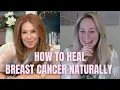 The Holistic Approach to Healing Breast Cancer Naturally