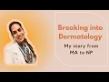 Breaking into Dermatology My Story From MA to NP