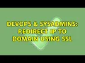 DevOps SysAdmins Redirect IP to domain using SSL