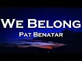 Pat Benatar - We Belong (Lyrics)