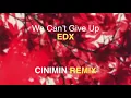 EDX - We Can't Give Up (CINIMIN Remix)