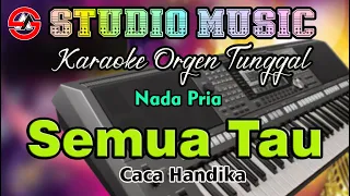 dangdut karaoke orgen tunggal full lirik semua tau caca handika nada pria 