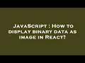 JavaScript How to display binary data as image in React
