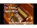 I'm Yours/Jason Mraz [Music Box]