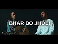Lagu BHAR DO JHOLI - Cover by Saad Imran and Sannan Siddiqui