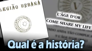 Qual é a história de... "L'ÂGE D'OR" e "COME SHARE MY LIFE"? (Legião Urbana)