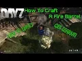 DayZ How To Craft A Fire Barrel