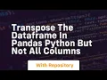 Transpose the DataFrame in pandas python but not all columns