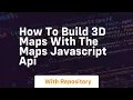How to build 3d maps with the maps javascript api