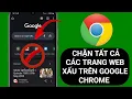 Cách chặn tất cả các trang web xấu trên Google Chrome.