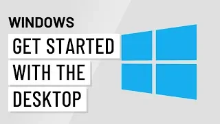 Windows Basics Getting Started with the Desktop