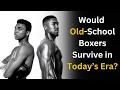 TRUTH About Old-School Boxing vs Today s Fighters