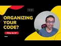 Organizing code as a software developer - why bother