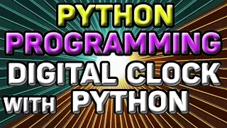 LEARNING PYTHON PROGRAMMING How to create a DIGITAL CLOCK with PYTHON