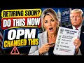 OPM Changed the Federal Retirement Application Process What FERS CSRS Employees Need to Know