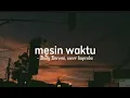 Download Lagu Mesin waktu - Budi Doremi || by liapraba.d (cover) Lirik