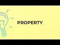 What is the meaning of the word PROPERTY