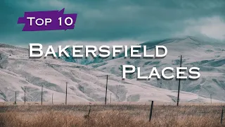 Top 10 Must Visit Places in Bakersfield - California
