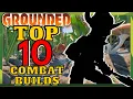 Download Lagu GROUNDED: Top 10 Combat Builds of ALL-TIME! (Main Playthrough)