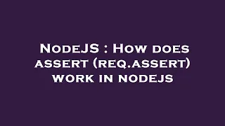NodeJS How does assert req assert work in nodejs