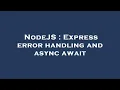 NodeJS Express error handling and async await