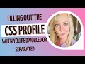 Filling Out The CSS Profile When You Are Divorced or Separated