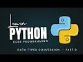 Python Core Programming Course Learn Python Basics to Advanced - Type Conversion