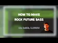 Download Lagu HOW TO MAKE ROCK FUTURE BASS LIKE Sadbois, ILLENIUM