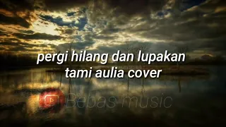 Download tami aulia cover pergi hilang dan lupakan. MP3