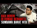 KKN HOROR DI NTB. GANGGUANNYA DILUAR NALAR GILA...!!!