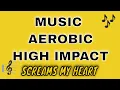 Download Lagu MUSIC AEROBIC HIGH IMPACT SCREAMS MY HEART