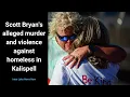 News Now - Scott Bryan s alleged murder and violence against homeless in Kalispell