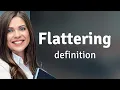 Flattering definition of FLATTERING