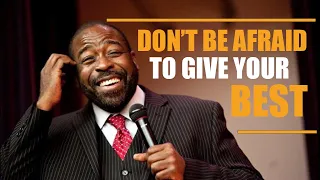 dont be afraid to give your best les brown