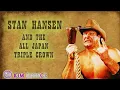 UNSINKABLE BATTLESHIP The Triple Crown Reigns of Stan Hansen