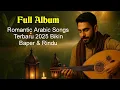 🌙 Full Album Lagu Arab Romantis 2025 | Bikin Baper \u0026 Rindu