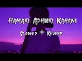 Download Lagu Hamari Adhuri Kahani - [ Ｓｌｏｗｅｄ ｒｅｖｅｒｂ ] | Hk Vibes