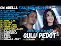 Download Lagu OM ADELLA FULL ALBUM TERBARU 2025 | GULU PEDOT, MISTER MENDEM, PERAWAN KALIMANTAN, OJO DIPLEROKI