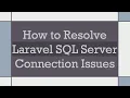 How to Resolve Laravel SQL Server Connection Issues