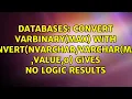 Convert varbinary max with CONVERT max value 0 gives no logic results
