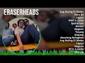 Eraserheads 2024 MIX Playlist - Ang Huling El Bimbo, Pare Ko, Ligaya, With A Smile