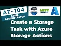 83 How to Create a Storage Task in Azure Storage Actions AZ-104