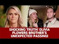 Olivia Flowers Reveals Shocking Truth About Her Brother s Unexpected Passing